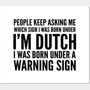 DUTCH WAS BORN UNDER A WARNING SIGN Posters and Art